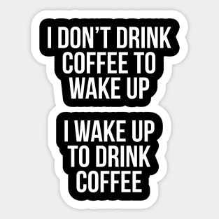 I Don't Drink Coffee To Wake Up Sticker